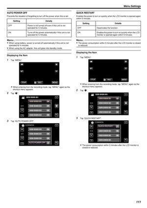 Page 111AUTO POWER OFF
Prevents the situation of forgetting to turn off the power when this is set.
SettingDetailsOFFPower is not turned off even if this unit is not
operated for 5 minutes.ONTurns off the power automatically if this unit is not
operated for 5 minutes.Memo : 
0 When using battery, power is turned off automatically if this unit is not
operated for 5 minutes.
0 When using the AC adapter, this unit goes into standby mode.
Displaying the Item
1
Tap “MENU”.
.
0When entering from the recording mode,...