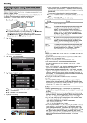 Page 42Capturing Subjects Clearly (TOUCH PRIORITYAE/AF)
“TOUCH PRIORITY AE/AF” is a function that adjusts focus and brightness
based on a tapped position.
By registering the face of a person beforehand, you can enable tracking of
the person even without specific selection during recording.
This function is available for both videos and still images.
1 Open the LCD monitor.
.
0Set the recording mode to either  A video or  B still image.
0 To switch the mode between video and still image, tap  A or  B on the...