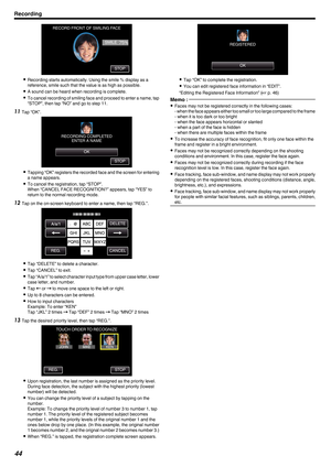 Page 44.
0
Recording starts automatically. Using the smile % display as a
reference, smile such that the value is as high as possible.
0 A sound can be heard when recording is complete.
0 To 
cancel recording of smiling face and proceed to enter a name, tap
“STOP”, then tap “NO” and go to step 11.
11 Tap “OK”.
. 0
Tapping 
 “OK” registers the recorded face and the screen for entering
a name appears.
0 To cancel the registration, tap “STOP”.
When “CANCEL FACE RECOGNITION?” appears, tap “YES” to
return to the...