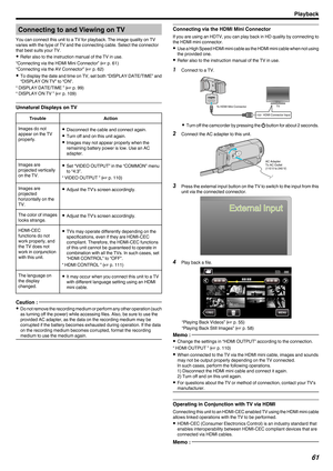 Page 61Connecting to and Viewing on TV
You can connect this unit to a TV for playback. The image quality on TV
varies with the type of TV and the connecting cable. Select the connector
that best suits your TV.
0 Refer also to the instruction manual of the TV in use.
“Connecting via the HDMI Mini Connector” (A p. 61
)
“Connecting via the AV Connector” ( A p. 62)
0 To display the date and time on TV, set both “DISPLAY DATE/TIME” and
“DISPLAY ON TV” to “ON”.
“ DISPLAY DATE/TIME ” ( A p. 99)
“ DISPLAY ON TV ” ( A...