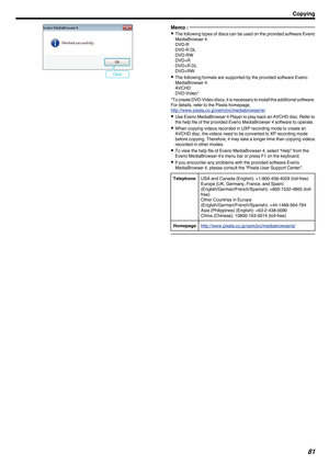 Page 81. Memo : 
0
The  following types of discs can be used on the provided software Everio
MediaBrowser 4.
DVD-R
DVD-R DL
DVD-RW
DVD+R
DVD+R DL
DVD+RW
0 The following formats are supported by the provided software Everio
MediaBrowser 4.
AVCHD
DVD-Video*
*To create DVD-Video discs, it is necessary to install the additional software. For details, refer to the Pixela homepage. http://www.pixela.co.jp/oem/jvc/mediabrowser/e/
0 Use 

Everio MediaBrowser 4 Player to play back an AVCHD disc. Refer to
the help file...