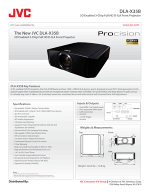 Page 1www.jvc.com
DLA-X35B
3D Enabled 3-Chip Full HD D-ILA Front Projector
DLA-X35B Key Features
A 3D-enabled Full HD projector, the DLA-X35B features three 1920 x 1080 D-ILA devices and is designed around JVC’s third generation D-ILA 
optical engine that is optimized to provide an exceptional native contrast ratio of 50,000:1 for peak whites and deep blacks. To tailor set up 
to virtually any room it ofers a 2X motorized zoom lens, motorized focus and wide vertical and horizontal lens shift adjustment....