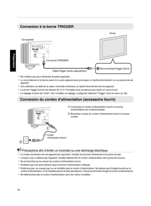 Page 108Connexion à la borne TRIGGER
. 0
Ne l’utilisez pas pour alimenter d’autres appareils.
0 Le raccordement à la borne audio d’un autre appareil peut provoquer un dysfonctionnement ou une panne de cet
appareil.
0 Une utilisation au-delà de la valeur nominale entraînera un dysfonctionnement de cet appareil.
0 La borne Trigger fournit une tension de 12 V. Procédez avec prudence pour éviter un court-circuit.
0 Le réglage d’usine est “Arrêt”. Pour modifier ce réglage, configurez l’élément “Trigger” dans le menu...