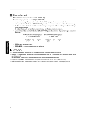 Page 1103
Éteindre l’appareil
Télécommande : appuyez sur le bouton  B [STAND BY]
Projecteur : appuyez sur le bouton  A [STANDBY/ON]
0 Lorsque le message “Couper l'alimentation ?” est affiché, appuyez de nouveau sur le bouton.
0 La lampe s’éteint et l’indicateur “STANDBY/ON” passe d’une lumière verte à une lumière clignotante rouge.
0 Une fois la lumière éteinte, le ventilateur fonctionnera pendant près de 100 secondes pour refroidir la lampe
(mode refroidissement).
Ne débranchez pas le cordon d’alimentation...