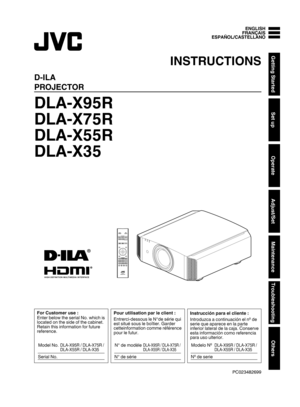 Page 1.D­ILA
PROJECTOR
DLA
­X95R
DLA ­X75R
DLA ­X55R
DLA ­X35
. .
Pour utilisation par le client :
Entrerci-dessous le N°de série qui 
est situé sous le boîtier. Garder 
cetteinformation comme référence
pour le futur.Instrucción para el cliente :
Introduzca a continuación el nº de 
serie que aparece en la parte 
inferior lateral de la caja. Conserve
esta información como referencia 
para uso ulterior.For Customer use :
Enter below the serial No. which is
located on the side of the cabinet.
Retain this...