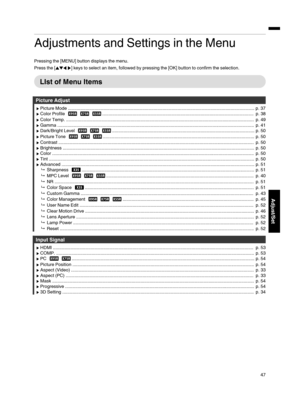 Page 47Adjustments and Settings in the Menu
Pressing the [MENU] button displays  the menu.
Press the [JKHI] keys to select  an item, followed  by pressing the [OK]  button  to confirm  the selection.
LIst  of Menu  Items
Picture  Adjust
I Picture Mode ........................................................................\
............................................................................ p. 37
I Color Profile        ........................................................................\...