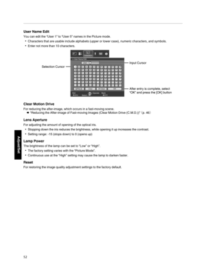 Page 52User Name  Edit
You can edit the “User 1” to “User 5” names in the Picture mode.
Characters  that are usable  include alphabets  (upper or lower  case), numeric characters,  and symbols.
Enter not more than 10 characters.
.MENU BACK
User 1
\}{][><
)(
~
|
;: ?=/-+*&%$#"!^.,0987654321
zyxwvytsrqpon
lkjihgfedcba
YXWVUTSRQPON MLKJIHGFEDCB
Z
m
@
A
>>
SPACEAfter entry is complete, select 
“OK” and press the [OK] button
Selection Cursor
Input Cursor
Back
Select
Exit
Operate
Installation
OK
All Clear...