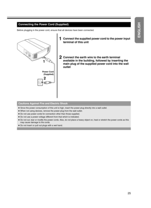 Page 2525
aConnect the supplied power cord to the power input 
terminal of this unit
bConnect the earth wire to the earth terminal 
available in the building, followed by inserting the 
main plug of the supplied power cord into the wall 
outlet
Connecting the Power Cord (Supplied)
Before plugging in the power cord, ensure that all devices have been connected.
a
b
Power Cord
(Supplied)
Cautions Against Fire and Electric Shock
●Since the power consumption of this unit is high, insert the power plug directly into...