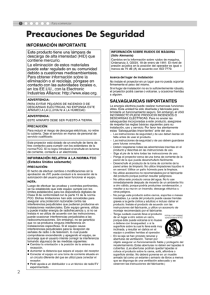 Page 1101
2
Para comenzar
Precauciones De Seguridad
INFORMACIÓN IMPORTANTE
Acerca del lugar de instalación
No instale el proyector en un lugar que no pueda soportar 
firmemente el peso del mismo.
Si el lugar de instalación no es lo suficientemente robusto, 
el proyector podrá caerse o volcarse, y ocasionar heridas 
a alguien.
S ALVAGUAR DAS  IM PO RTAN TE S
La energía eléctrica puede realizar numerosas funciones 
útiles. Esta unidad ha sido diseñada y fabricada para 
brindarle un funcionamiento seguro. Sin...
