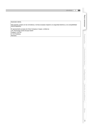 Page 1135
ESPAÑOL
Para comenzarPreparación
Funcionamiento básico
Configuración
Solución de problemas
Otros
Apreciado cliente,
Este aparato cumple con las normativas y normas europeas respecto a la seguridad eléctrica y a la compatibilidad 
electromagnética.
El representante europeo de Victor Company of Japan, Limited es:
JVC Technology Centre Europe GmbH
Postfach 10 05 52
61145 Friedberg
Alemania
DLA-RS2_SP.book  Page 5  Frid ay, October 12, 2007  4:50 PM 
