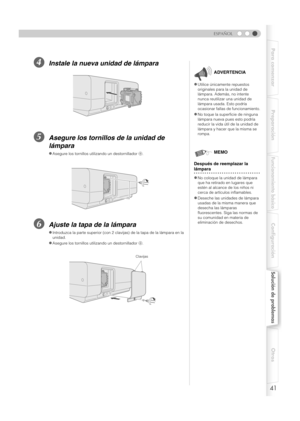 Page 14941
ESPAÑOL
Para comenzar Preparación
Funcionamiento básico
Configuración
Solución de problemas
Otros
DInstale la nueva unidad de lámpara
EAsegure los tornillos de la unidad de 
lámpara
FAjuste la tapa de la lámpara
zAsegure los tornillos utilizando un destornillador  +.
zIntroduzca la parte superior (con 2 clavijas) de la tapa de la lámpara en la 
unidad.
zAsegure los tornillos ut ilizando un destornillador  +.
zUtilice únicamente repuestos 
originales para la unidad de 
lámpara. Además, no intente...