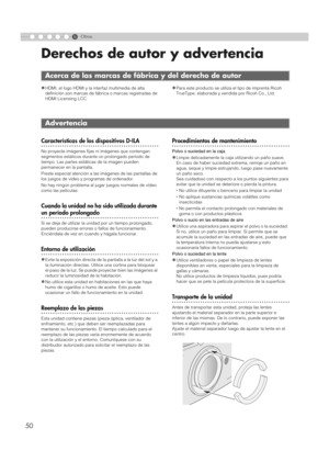 Page 1586
50
Otros
Derechos de autor y advertencia
zHDMI, el logo HDMI y la interfaz multimedia de alta 
definición son marcas de fábrica o marcas registradas de 
HDMI Licensing LCC.zPara este producto se utiliza el tipo de imprenta Ricoh 
TrueType, elaborada y vend ida por Ricoh Co., Ltd.
..................................................Características de los dispositivos D-ILA
No proyecte imágenes fijas ni imágenes que contengan 
segmentos estáticos durante un prolongado período de 
tiempo. Las partes...