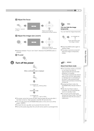 Page 2121
Getting Started PreparationBasic OperationSettings Troubleshooting Others
ENGLISH
bAdjust the focus
c Adjust the image size (zoom)
d To end
FTurn off the power
zSwitches between “Focus” and “Zoom”  whenever the [ENTER] button is 
pressed.
zThe power cannot be turned off withi n approximately 90 seconds after it 
has been turned on. Start operation only after 90 seconds time. 
zYou can also press the [STANDBY/ON] button on the unit to turn off the 
power. ( pP11 )
zPut back the lens cap after use to...