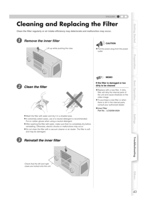 Page 4343
ENGLISH
Getting Started Preparation Basic Operation SettingsTroubleshootingOthers
Cleaning and Replacing the Filter
ARemove the inner filter
BClean the filter
CReinstall the inner filter
Clean the filter regularly or air intake efficiency may deteriorate and malfunction may occur.
zWash the filter with water and dry it in a shaded area.
zIn extremely soiled cases, use of  a neutral detergent is recommended.
Put on rubber gloves when  using a neutral detergent.
zAfter washing the filter with water,...