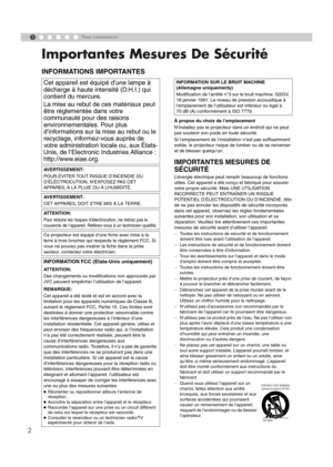 Page 561
2
Pour commencer
Importantes Mesures De Sécurité
INFORMATIONS IMPORTANTES
À propos du choix de l’emplacement
N’installez pas le projecteur dans un endroit qui ne peut 
pas soutenir son poids en toute sécurité.
Si l’emplacement de l’installation n’est pas suffisamment 
solide, le projecteur risque de tomber ou de se renverser 
et de blesser quelqu’un.
IMPORTANTES MESURES DE 
SÉCURITÉ
L’énergie électrique peut remplir beaucoup de fonctions 
utiles. Cet appareil a été conçu et fabriqué pour assurer 
votre...