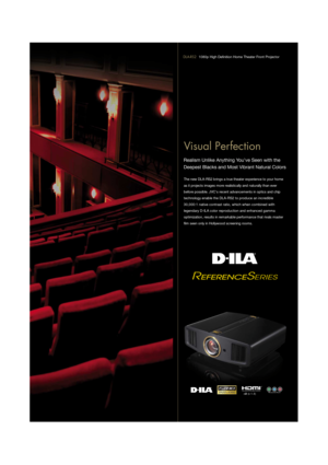 Page 3Visual Perfection
Realism Unlike Anything You’ve Seen with the 
Deepest Blacks and Most Vibrant Natural Colors
x2  (v.1.3)
The new DLA-RS2 brings a true theater experience to your home 
as it projects images more realistically and naturally than ever
before possible. JVCs recent advancements in optics and chip
technology enable the DLA-RS2 to produce an incredible
30,000:1 native contrast ratio, which when combined with 
legendary D-ILA color reproduction and enhanced gamma
optimization, results in...