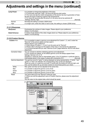 Page 4949
ENGLISH
Adju stm en ts  a n d s ettin gs in  t h e m en u ( c o ntin ued )
Custom Gamma
Correction Value
White
Red
Green Blue
Reset1023
512
50100(%)Custom1
Custom2
Custom3
0
Picture Adjust
ExitMENUBACKBack
Select Operate
Normal
>
>
Gradation at the 
selected point.
Gamma curve
Gradation diagram corresponding
 to the gamma curve.
(*)
Lamp Power It is possible to change the brightness of the lamp.
(*) If continually used with "High", the lamp will become dark earlier\
.
(*) The more one lets the...