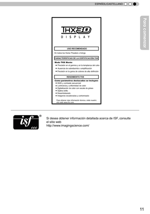 Page 16711
ESPAÑOL/CASTELLANO
En todos los Home  Theaters o livings
USO RECOMENDADO
ANSI y contraste secuencia l
Luminancia y uniformidad de colo r
Digitalización de color con escala de grises
Òptimo brillo
Desentrelazado
Imágenes escalonadas y contorneado RENDIMIEN
TO THX
Para obtener más información técnica, visite nuestro 
sitio web www .thx.com.
Precisión en la gama de colores de alta definició n
Ausencia de sobrebarrido o amplificació
n
Precisión en el gamma y en la templanza del colo
r
Modo THX Mo
vie:...