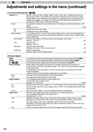 Page 5050
Operation
3
A dju stm en ts  a n d s ettin gs in  t h e m en u ( c o ntin ued )
[1-2-3] Color Management 
Custom 1~3 Set the 7 color axis (red / orange / yellow / green / cyan / blue / mag\
enta) color as you 
like and save it then. For example you may want to change only the red c\
olor of roses. 
Please adjust to your preference. According to your adjustments, the input image in the 
background changes. It is possible to confirm the video image before adjustment by 
pressing the "HIDE"...