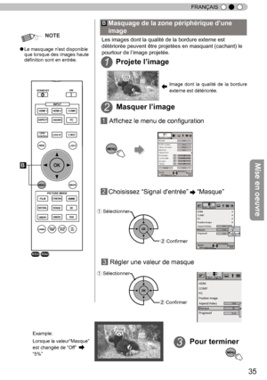 Page 11335
FRANÇAIS
NOTE
● Le masquage n'est disponible 
que lorsque des images haute 
définition sont en entrée. 
2Masquer l
’
image
②   Confirmer
MENU
Qualité image
R.A.Z.AvancéSortieMENU BACKRetour
Sélection Activation
Temp. Couleur
Gamma Teinte Film
Contraste
Luminosité
Couleur Teinte
00
00
Profil couleur ModesFilm
Film 1
　Xénon 1
Film 1
 1 Affichez le menu de configuration
 
2 Choisissez  “
Signal d'entrée ”
  “
Masque ”
②ConfirmerSortieMENU BACKRetour
Sélection Activation
Aspect(Vidéo)
Progressif...