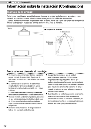 Page 17822
Preparación
2
I n fo rm ació n s o bre  la  in sta la ció n ( C ontin uació n)
Montaje de la unidad
Debe tomar medidas de seguridad para evitar que la unidad se balancee o \
se caiga, y para 
prevenir accidentes durante situaciones de emergencia, incluidos los ter\
remotos.
Cuando monte la unidad en un pedestal o en el techo, retire los 4 pies de apoyo de la superficie 
inferior y utilice los 4 huecos de tornillo (tornillos M5) para el mon\
taje.
Techo
Ù Superficie inferior
Entradas 
de aire 4...