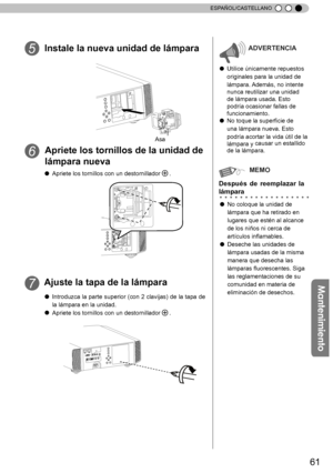 Page 21761
ESPAÑOL/CASTELLANO
Instale la nueva unidad de lámpara
Apriete los tornillos de la unidad de   
lámpara nueva
Ajuste la tapa de la lámparaADVERTENCIA
Ô  Utilice únicamente repuestos 
originales
 para la unidad de 
lámpara. Además, no intente 
nunca reutilizar una unidad 
de lámpara usada. Esto 
podría ocasionar fallas de 
funcionamiento.
Ô  No toque la superficie de 
una lámpara
 nueva. Esto 
podría acortar la vida útil de la 
lámpara y  causar un estallido 
de la lámpara.
MEMO
Después  de...