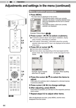 Page 4444
Operation
3
A dju stm en ts  a n d s ettin gs in  t h e m en u ( c o ntin ued )
Menu operation procedure
1 Press MENU.
The main menu is displayed on the screen.
Picture Adjust
ResetAdvancedExitMENU BACKBack
Select Operate
Color Temp.
Gamma
Film Tone
ContrastBrightness
Color
Tint00
00
Color ProfilePicture ModeFilm
Film1 
Xenon1Film1
The submenu items, which are currently 
selected, are shown. Currently selected menu 
items are highlighted and the icon is colored 
in orange. 
The submenu items, which...