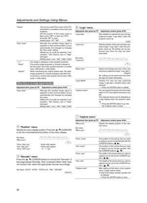 Page 3838
“Clamp” This can be used if the screen of the PC/
workstation is unstable in that it dims and
brightens.
Set the position of the clamp pulse to
Back porch (“BP”) or Sync tip (“SP”).
Normally, “BP” is used.
Setting value: “ST”, “BP” [“BP”]
“Sync Level” Although the inputted image signal is
adjusted so that synchronization occurs
automatically, this changes by changing
the “Sync level” setting.
Setting can be made by selecting “Low”
(weaker), “Std” (factory set) or “High”
(stronger).
Setting value:...