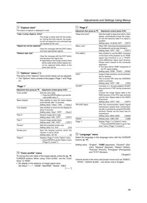 Page 3939
8 “Capture start”
The status of capture is displayed in bold.
“Capt. in prog. (Approx. 2min)”
The image is being read into the projec-
tor. During this time interval, the projec-
tor will not respond to any command sig-
nal inputted by the user.
“Signal can not be captured”
Clear the message with the EXIT button
and input appropriate signals.
“Reduce capt. size”
Clear the message with the EXIT button
and decrease the signal size.
❈Depending on the image content, there
will be cases where certain...