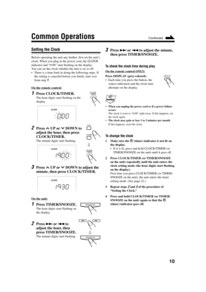 Page 1310
Common Operations
Setting the Clock
Before operating the unit any further, first set the unit’s
clock. When you plug in the power cord, the CLOCK
indicator and  “0:00” start flashing on the display.
You can set the clock whether the unit is on or off.
• There is a time limit in doing the following steps. If
the setting is canceled before you finish, start over
from step 
1.
On the remote control:
1Press CLOCK/TIMER.
The hour digits start flashing on the
display.
2Press  UP or  DOWN to
adjust the hour,...