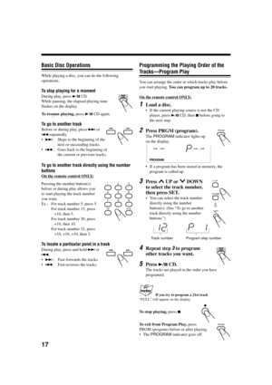 Page 2017
Basic Disc Operations
While playing a disc, you can do the following
operations.
To stop playing for a moment
During play, press 3/8  CD.
While pausing, the elapsed playing time
flashes on the display.
To resume playing,  press 3/8  CD again.
To go to another track
Before or during play, press  ¢ or
4  repeatedly.
• ¢  : Skips to the beginning of the
next or succeeding tracks.
• 4  : Goes back to the beginning of
the current or previous tracks.
To go to another track directly using the number
buttons...