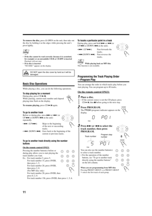 Page 1411
To remove the disc, press ) OPEN on the unit, then take out
the disc by holding it at the edges while pressing the unit’s
pivot lightly.
•If the disc cannot be read correctly (because it is scratched,
for example) or an unreadable CD-R or CD-RW is inserted
Playback will not start.
•If no disc is inserted
“NO DISC” appears on the display.
DO NOT open the disc cover by hand as it will be
damaged.
Basic Disc Operations
While playing a disc, you can do the following operations.
To stop playing for a...