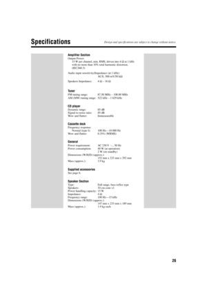 Page 2926
Amplifier Section
Output Power:
15 W per channel, min. RMS, driven into 4 Ω at 1 kHz
with no more than 10% total harmonic distortion.
(IEC268-3)
Audio input sensitivity/Impedance (at 1 kHz)
AUX: 500 mV/50 kΩ
Speakers Impedance: 4 Ω – 16 Ω
Tuner
FM tuning range: 87.50 MHz – 108.00 MHz
AM (MW) tuning range: 522 kHz – 1 629 kHz
CD player
Dynamic range: 85 dB
Signal-to-noise ratio: 85 dB
Wow and flutter: Immeasurable
Cassette deck
Frequency response:
Normal (type I): 100 Hz—10 000 Hz
Wow and flutter:...