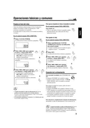 Page 358
Español
Operaciones básicas y comunes
DISPLAY
CLOCK/
TIMER
SET
Para que se visualice el reloj al encender la unidad
En el control remoto SOLAMENTE:
Pulse DISPLAY.
•Cada vez que pulsa el botón, la pantalla cambia
alternativamente entre indicación del reloj e
indicación normal.
Para ajustar el reloj
En el control remoto SOLAMENTE:
1Pulse repetidamente CLOCK/
TIMER para mostrar la indicación
de la hora actual.
•Cuando la unidad está en el modo de espera,
asegúrese de que “:” no parpadee.
2Pulse SET.
La...