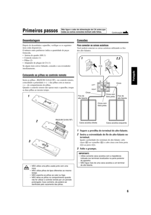 Page 556
Português
Primeiros passos
Desembalagem
Depois de desembalar o aparelho, verifique se os seguintes
itens estão disponíveis.
O número entre parênteses indica a quantidade de peças
fornecida.
•Antena de quadro AM (1)
•Controle remoto (1)
•Pilhas (2)
•Adaptador de plugue de CA (1)
Se algum item estiver faltando, consulte o seu revendedor
imediatamente.
Colocando as pilhas no controle remoto
Insira as pilhas—R6(SUM-3)/AA(15F)—no controle remoto,
coincidindo a polaridade (+ e –) das pilhas com as marcas
+ e...