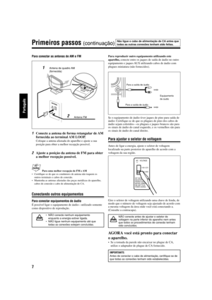 Page 567
Português
Para conectar as antenas de AM e FM
1Conecte a antena de forma retangular de AM
fornecida ao terminal AM LOOP.
Coloque a antena afastada do aparelho e ajuste a sua
posição para obter a melhor recepção possível.
2Ajuste a posição da antena de FM para obter
a melhor recepção possível.
Para uma melhor recepção de FM e AM
•Certifique-se de que os condutores de antena não toquem os
outros terminais e cabos de conexão.
•Mantenha as antenas afastadas das peças metálicas do aparelho,
cabos de conexão...