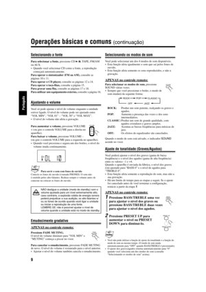 Page 589
Português
Selecionando a fonte
Para selecionar a fonte, pressione CD 6, TAPE, FM/AM
ou AUX.
• Quando você selecionar CD como a fonte, a reprodução
começará automaticamente.
Para operar o sintonizador (FM ou AM), consulte as
páginas 10 e 11.
Para operar o CD player, consulte as páginas 12 a 14.
Para operar o toca-fitas, consulte a página 15.
Para gravar uma fita, consulte as páginas 17 e 18.
Para utilizar um equipamento externo, consulte a página 16.
Ajustando o volume
Você só pode ajustar o nível do...