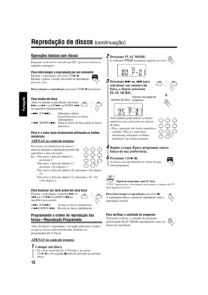 Page 6213
Português
Operações básicas com discos
Enquanto você estiver ouvindo um CD, é possível realizar as
seguintes operações.
Para interromper a reprodução por um momento
Durante a reprodução, pressione CD 3/8.
Durante a pausa, o tempo decorrido de reprodução
pisca no visor.
Para retomar a reprodução, pressione CD 3/8 novamente.
Para mudar de faixa
Antes ou durante a reprodução, pressione
¢ ou 4  (ou UP ¢ ou DOWN 4
no aparelho) repetidamente.
•¢  (UP ¢): Salta para o início
da próxima faixa ou faixas...