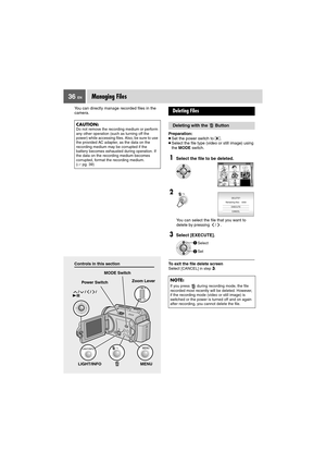 Page 3636 EN
Controls in this section
Managing Files
You can directly manage recorded files in the 
camera.
CAUTION:Do not remove the recording medium or perform 
any other operation (such as turning off the 
power) while accessing files. Also, be sure to use 
the provided AC adapter, as the data on the 
recording medium may be corrupted if the 
battery becomes exhausted during operation. If 
the data on the recording medium becomes 
corrupted, format the recording medium. 
(pg. 39)Preparation:
●Set the power...