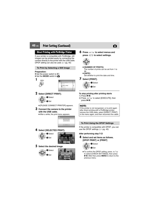 Page 4646 ENPrint Setting (Continued)
If your printer is compatible with PictBridge, still 
images can be printed easily by connecting the 
camera directly to the printer with the USB cable. 
DPOF setting can also be used. (
pg. 45)
Preparation:
●Set the power switch to  .
●Set the MODE switch to  .
To stop printing after printing starts
1) Press 49. 
2) Press  /  to select [EXECUTE], then 
press 49.
If the printer is compatible with DPOF, you can 
use the DPOF settings. (pg. 45)
After performing step 1-3...