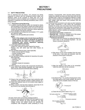 Page 3(No.YF200)1-3
SECTION 1
PRECAUTIONS
1.1 SAFTY PRECAUTIONS
Prior to shipment from the factory, JVC products are strictly
inspected to conform with the recognized product safety and
electrical codes of the countries in which they are to be
sold.However,in order to maintain such compliance, it is equally
important to implement the following precautions when a set is
being serviced.
1.1.1 Precautions during Servicing
(1) Locations requiring special caution are denoted by labels
and inscriptions on the...