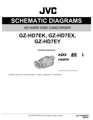 Page 44COPYRIGHT© 2007 Victor Company of Japan, Limited
COPYRIGHT© 2007 Victor Company of Japan, Limited
Lead free solder used in the board (material : Sn-Ag-Cu, melting point : 219 Centigrade)
SCHEMATIC DIAGRAMS
No.YF200SCH
2007/6
CD-ROM No.SML200706
HD HARD DISK CAMCORDER
GZ-HD7EK, GZ-HD7EX,
GZ-HD7EY
GZ-HD7EK, GZ-HD7EX, GZ-HD7EY [M7H722] 