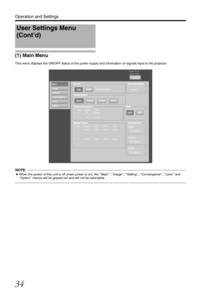 Page 3434
Operation and Settings
(1) Main Menu
This menu displays the ON/OFF status of the power supply and informa tion on signals input to the projector.
NOTE:                                                                                                                                                                                       
●When the power of this unit is off (main power is on), the  AMain B,  AImage B,  ASetting B,  AConvergence B,  ALens B and...