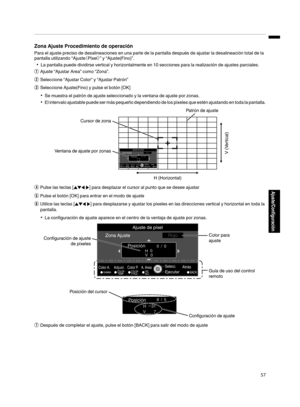 Page 225Zona Ajuste Procedimiento de operación
Para el ajuste preciso de desalineaciones en una parte de la pantalla después de ajustar la desalineación total de la
pantalla utilizando “Ajuste （Píxel）” y “Ajuste(Fino)”.
0 La pantalla puede dividirse vertical y horizontalmente en 10 secciones para la realización de ajustes parciales.
A Ajuste “Ajustar Area” como “Zona”.
B Seleccione “Ajustar Color” y “Ajustar Patrón”
C Seleccione Ajuste(Fino) y pulse el botón [OK]
0 Se muestra el patrón de ajuste seleccionado y...
