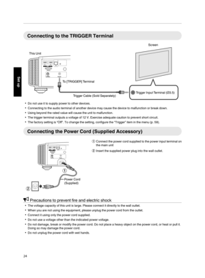 Page 24Connecting to the TRIGGER Terminal
. 0
Do not use it to supply power to other devices.
0 Connecting to the audio terminal of another device may cause the device to malfunction or break down.
0 Using beyond the rated value will cause the unit to malfunction.
0 The trigger terminal outputs a voltage of 12 V. Exercise adequate caution to prevent short circuit.
0 The factory setting is “Off”. To change the setting, configure the “Trigger” item in the menu ( p. 59).Connecting the Power Cord (Supplied...