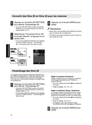 Page 118Convertir des films 2D en films 3D pour les visionner
1
Appuyez sur le bouton [3D SETTING]
pour afficher “Paramétrage 3D” 0 Le bouton [3D SETTING] occupe une position
différente sur la télécommande en fonction du
modèle utilisé. (p. 17) 2
Sélectionnez “Conversion 2D en 3D”
et ensuite “Marche”, et 
appuyez 
sur le
bouton [OK] 0 Vous pouvez également effectuer  des 

réglages
à partir de “Signal d'entrée” "“Paramétrage
3D”"“Conversion 2D en 3D” dans le menu.
. 3
Appuyez sur le bouton [MENU]...