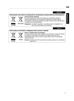 Page 9.
9Getting StartedMAGYAR
Felhasználói információ az elhasznált be rendezések és akkumulátorok elhelyezéséről
[Csak az Európai Unióban]
Ez a szimbólum azt jelzi, hogy a berendezés nem helyezhető az általános 
háztartási hulladék közé. Ha meg szeretne szabadulni a terméktől vagy az 
akkumulátortól, akkor legyen tekintettel az gyűjtő rendszerre vagy intézményekre 
a megfelelő hasznosítás érdekében.
Megjegyzés:Az alábbi Pb szimbólum - ha az akkum ulátoron megtalálható - azt 
jelzi, hogy az akkumulátor ólmot...