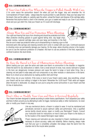 Page 5If Your Gun Fails to Fire When the Trigger is Pulled, Handle With Care.
If for some reasonthe ammunition doesn’t fire when you pull the trigger, stop and remember the 1st
Commandment of Firearm Safety – always keep the muzzle pointed in a safe direction. Keep your face away from
the breech, then put the safety on, carefully open the action, unload the firearm and dispose of the cartridge safely.
Remember that anytime there’s a shell in the chamber, your gun is loaded and ready to use. Even if you tried...