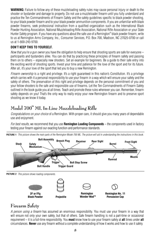 Page 8WARNING:Failure to follow any of these muzzleloading safety rules may cause personal injury or death to the
shooter or bystander and damage to property. Do not use a muzzleloader firearm until you fully understand and
practice the Ten Commandments of Firearm Safety and the safety guidelines specific to black powder shooting,
to your black powder firearm and to your black powder ammunition components. If you are unfamiliar with black
powder firearms, seek professional instruction from a qualified...