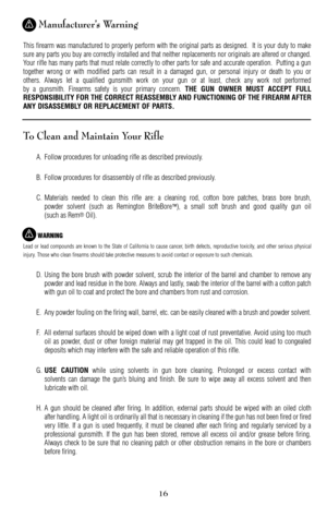 Page 1616
Manufacturer’s Warning
This firearm was manufactured to properly perform with the original parts as designed.  It is your duty to make
sure any parts you buy are correctly installed and that neither replacements nor originals are altered or changed.
Your rifle has many parts that must relate correctly to other parts for safe and accurate operation.  Putting a gun
together wrong or with modified parts can result in a damaged gun, or personal injury or death to you or
others. Always let a qualified...